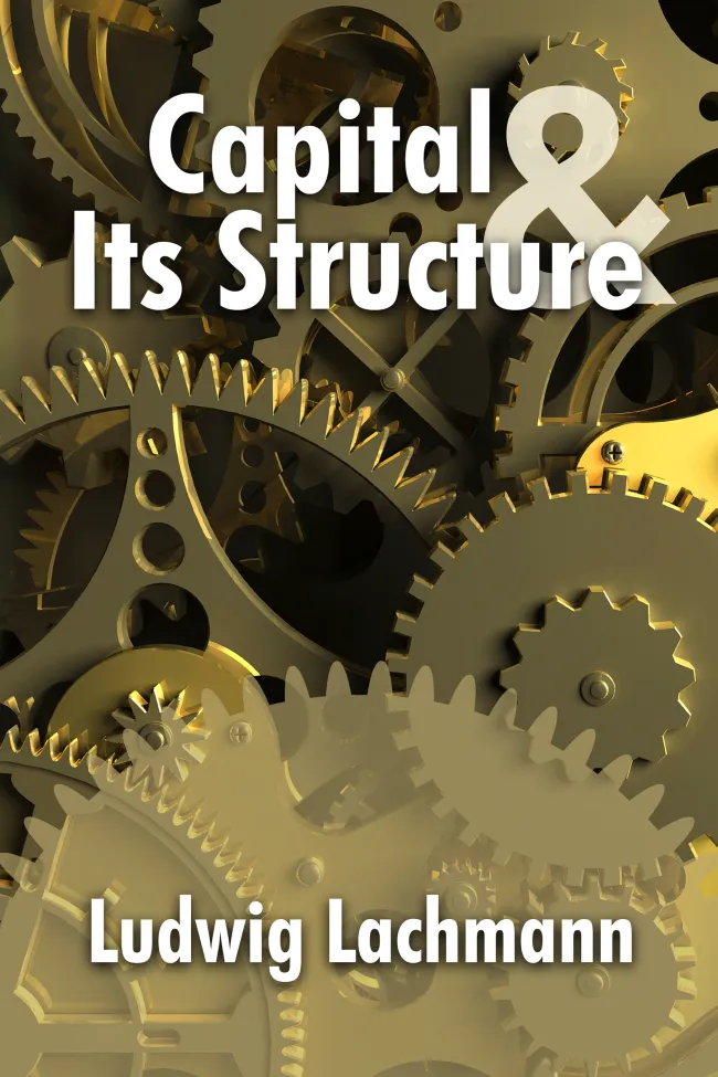 Capital and its Structure - Ludwig Lachmann